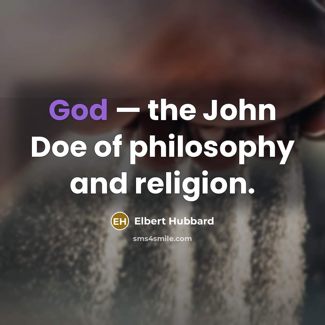 “God — the John Doe of philosophy and religion.…” quote by Elbert Hubbard