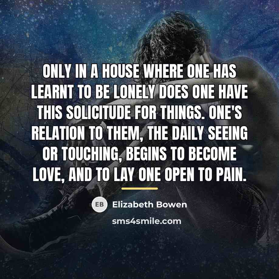 “Only in a house where one has learnt to be…” quote by Elizabeth Bowen