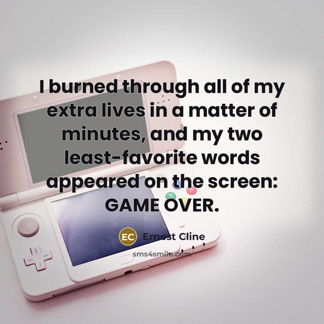 “I burned through all of my extra lives in a…” quote by Ernest Cline
