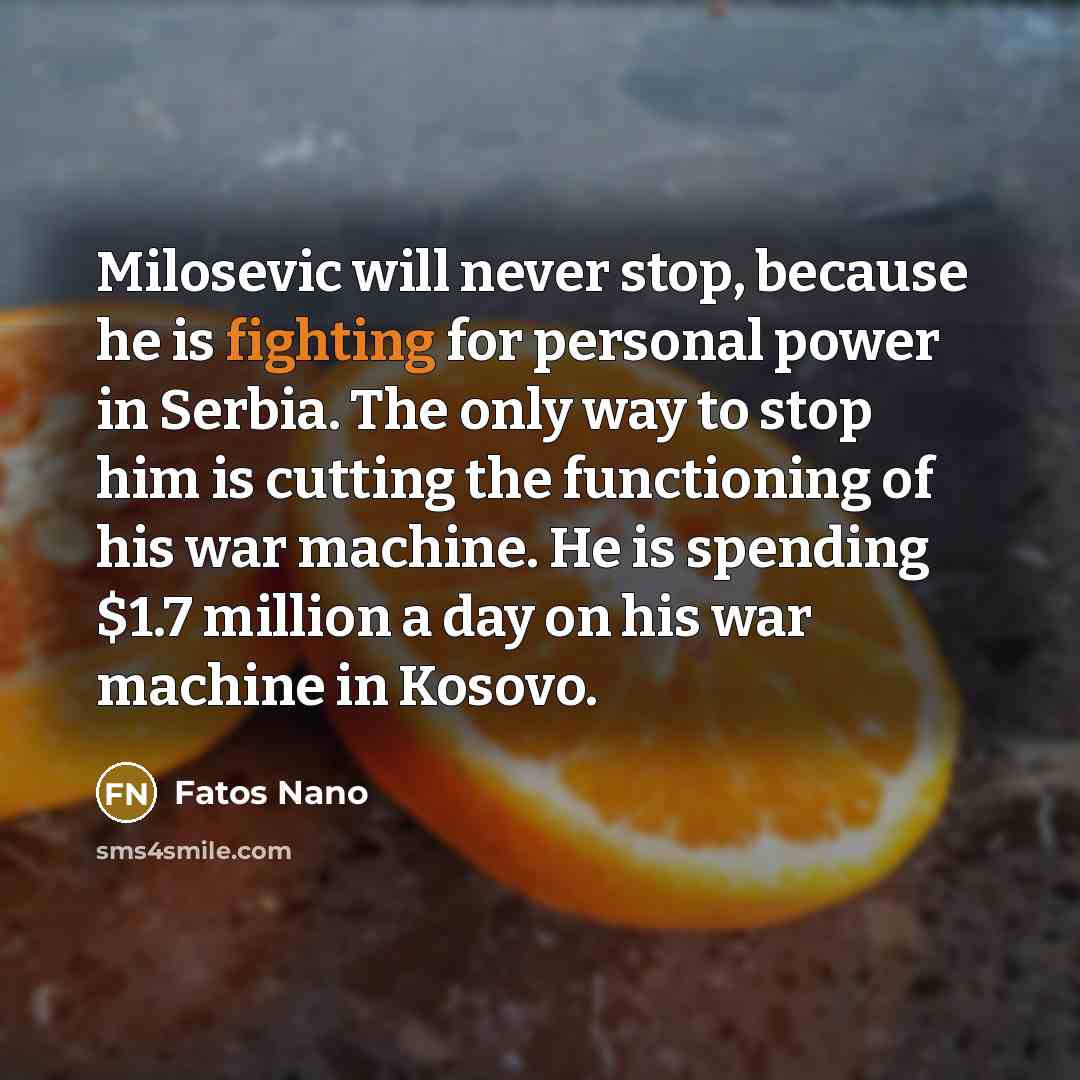 “Milosevic will never stop, because he is fighting for personal…” quote by Fatos Nano