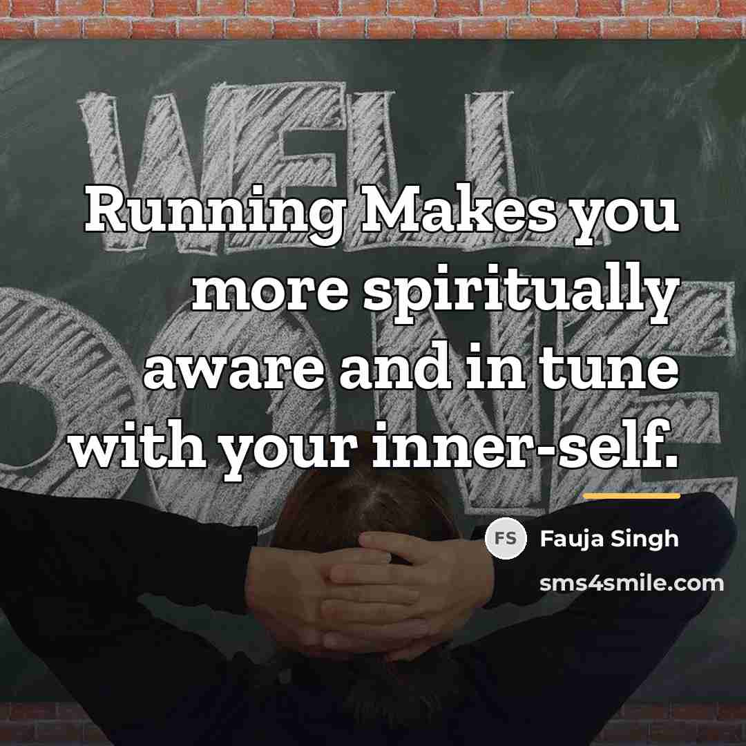 “Running Makes you more spiritually aware and in tune with…” quote by Fauja Singh