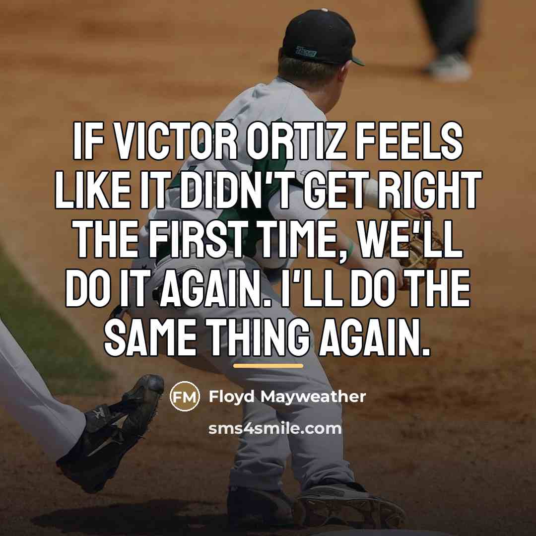 “If Victor Ortiz feels like it didn't get right the…” quote by Floyd Mayweather