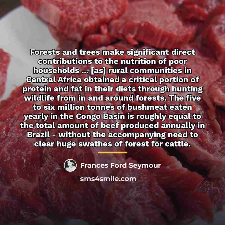 “Forests and trees make significant direct contributions to the nutrition…” quote by Frances Ford Seymour