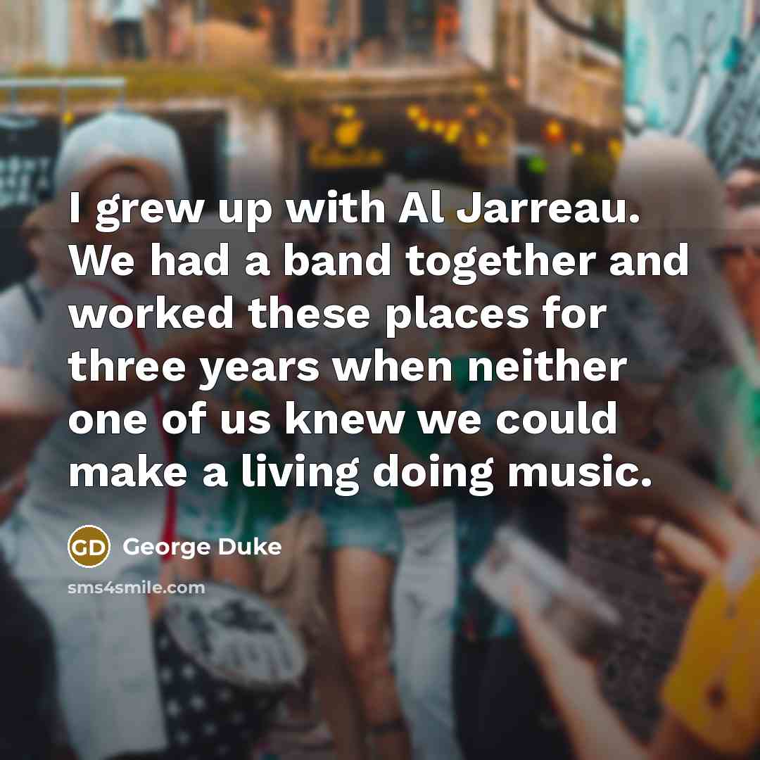 “I grew up with Al Jarreau. We had a band…” quote by George Duke