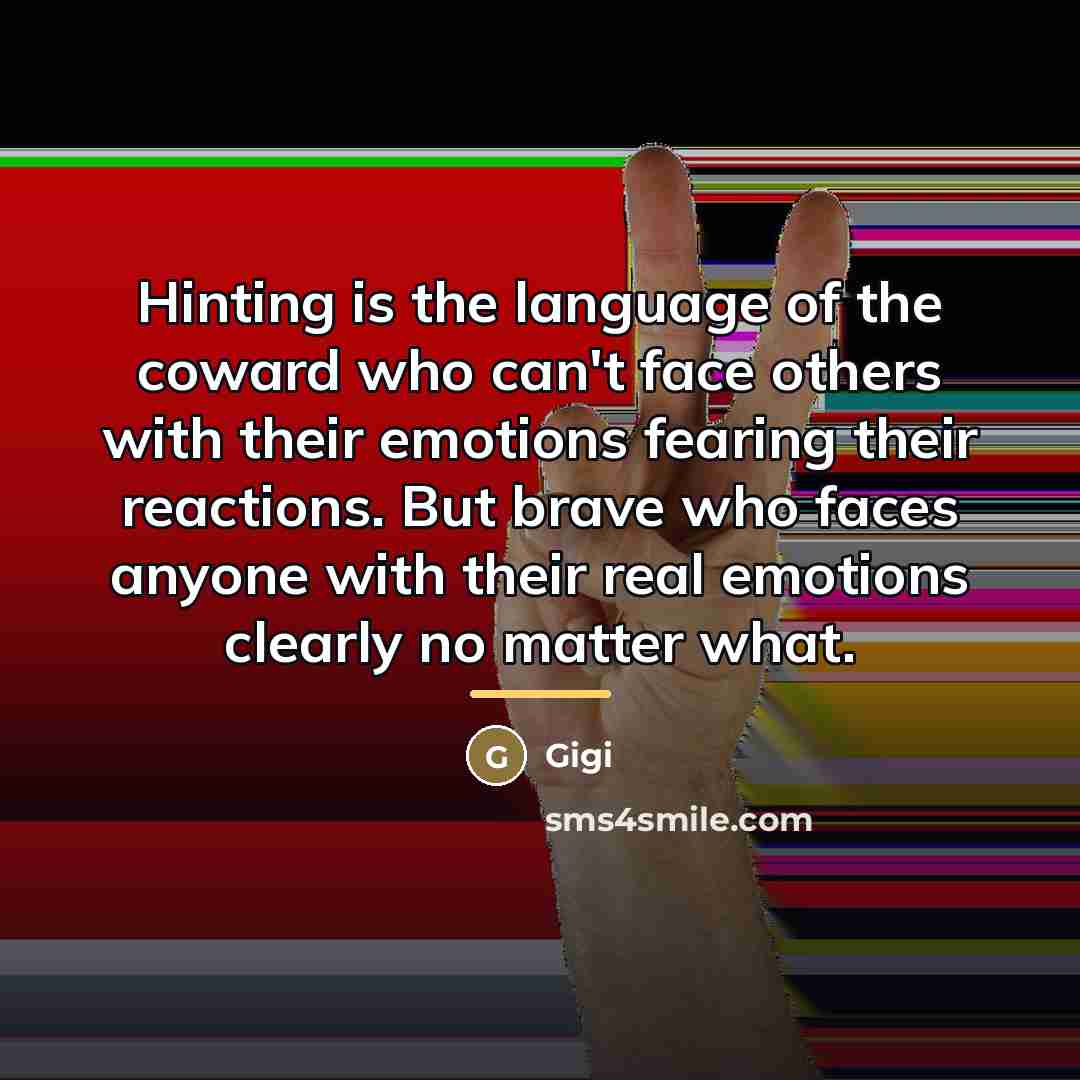 “Hinting is the language of the coward who can't face…” quote by Gigi