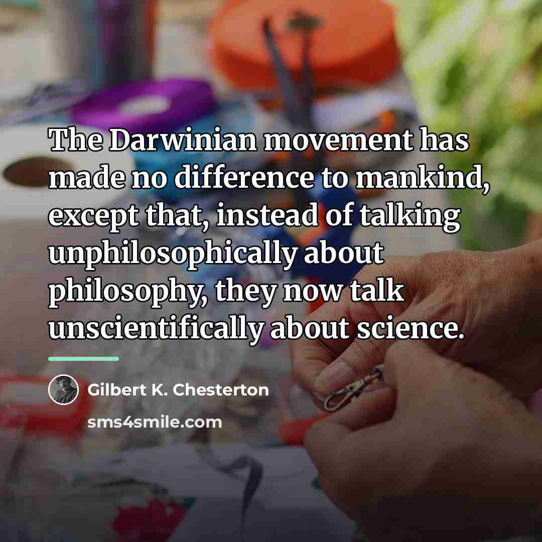 “The Darwinian movement has made no difference to mankind, except…” quote by Gilbert K. Chesterton