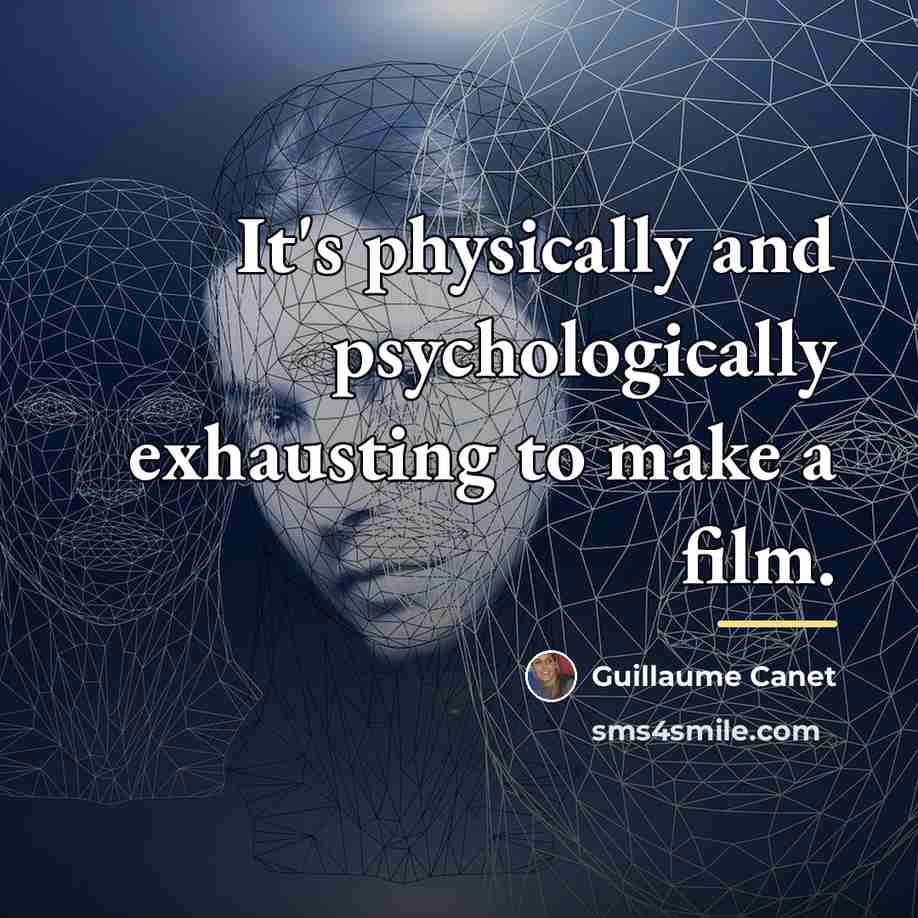 “It's physically and psychologically exhausting to make a film.…” quote by Guillaume Canet