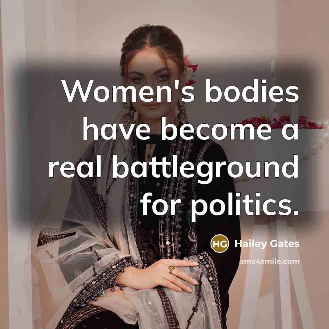 “Women's bodies have become a real battleground for politics.…” quote by Hailey Gates
