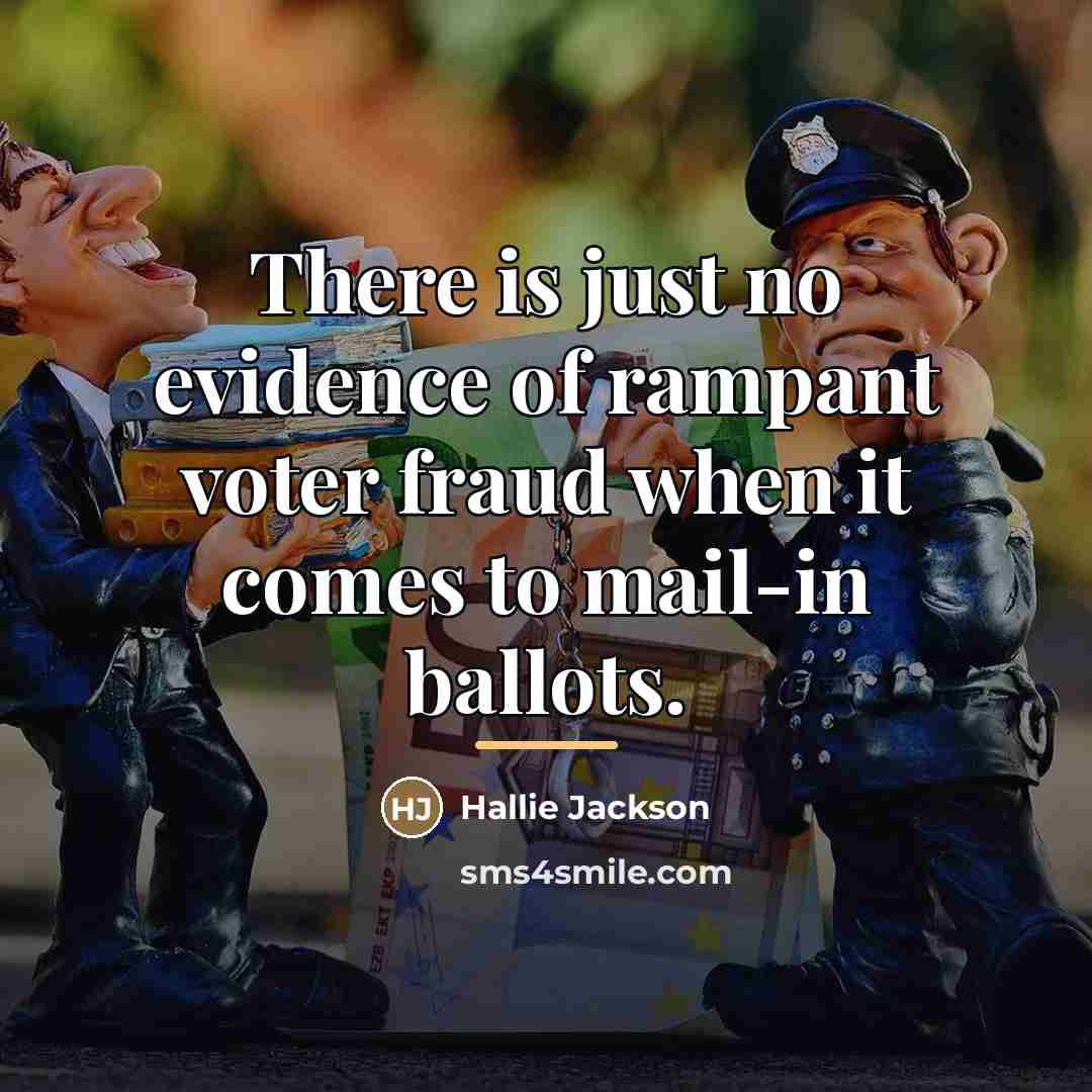 “There is just no evidence of rampant voter fraud when…” quote by Hallie Jackson