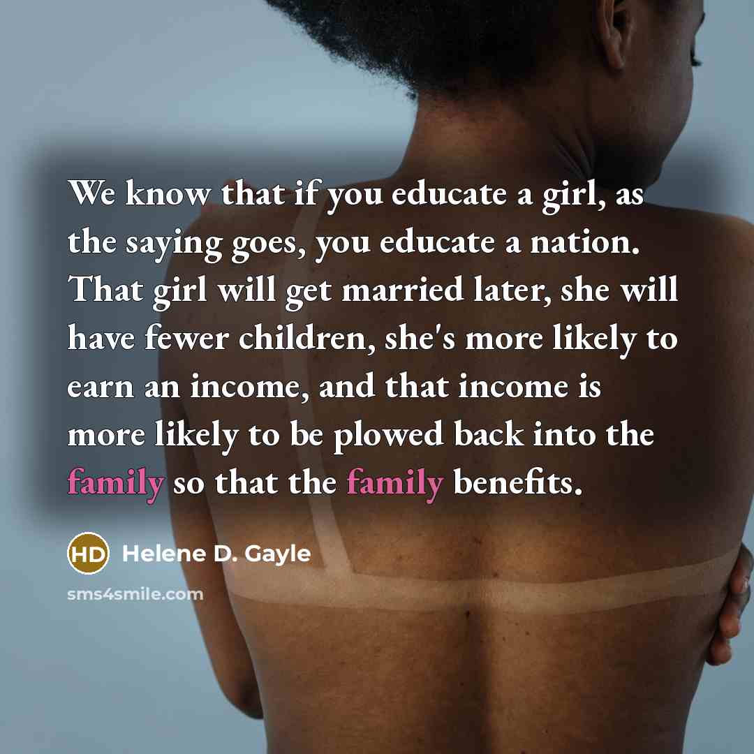 “We know that if you educate a girl, as the…” quote by Helene D. Gayle