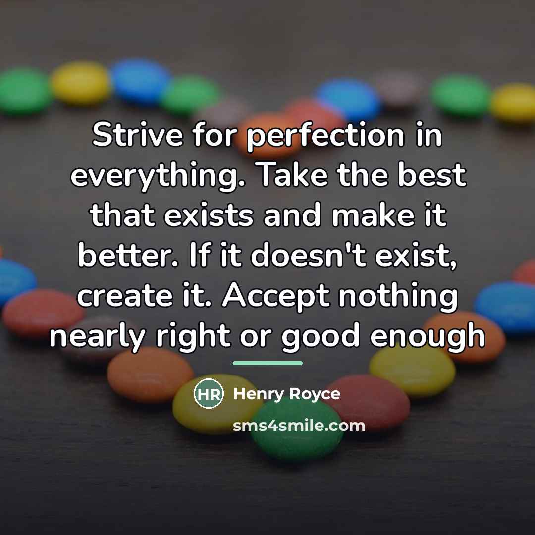 “Strive for perfection in everything. Take the best that exists…” quote by Henry Royce