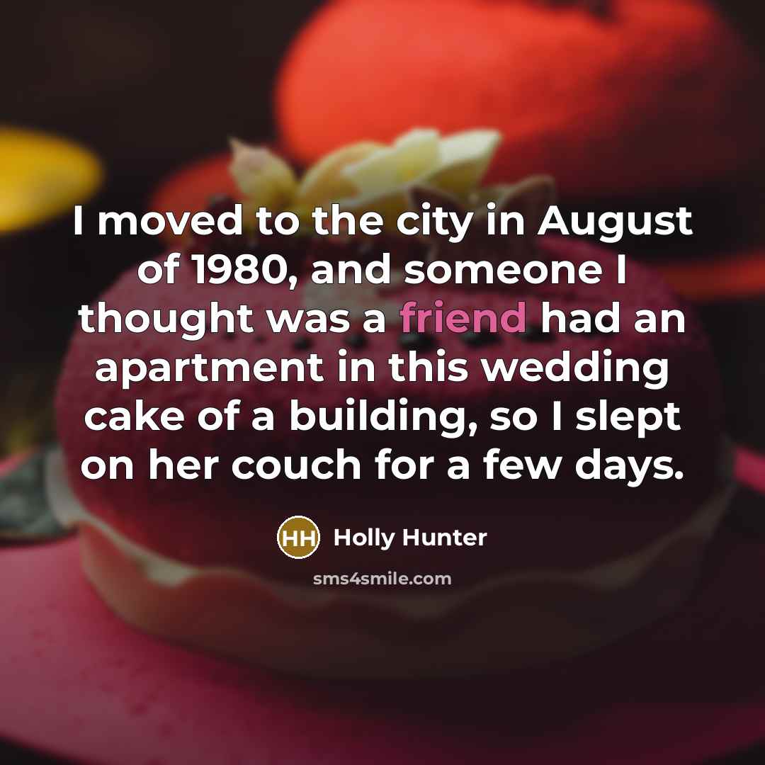 “I moved to the city in August of 1980, and…” quote by Holly Hunter