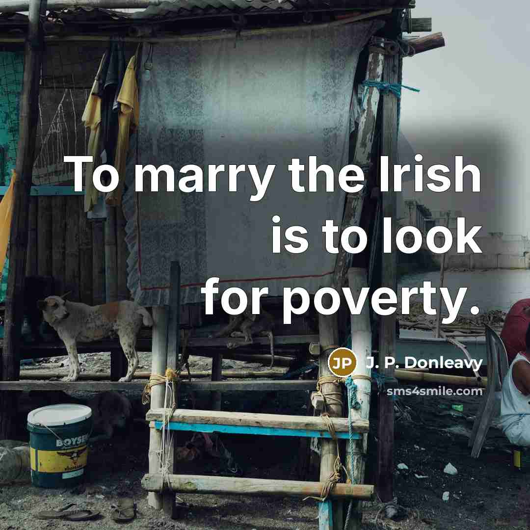“To marry the Irish is to look for poverty.…” quote by J. P. Donleavy