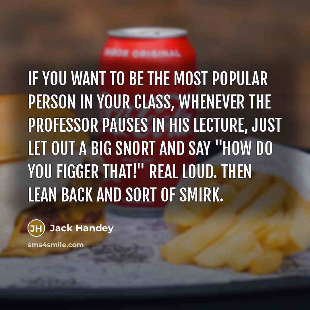 “If you want to be the most popular person in…” quote by Jack Handey