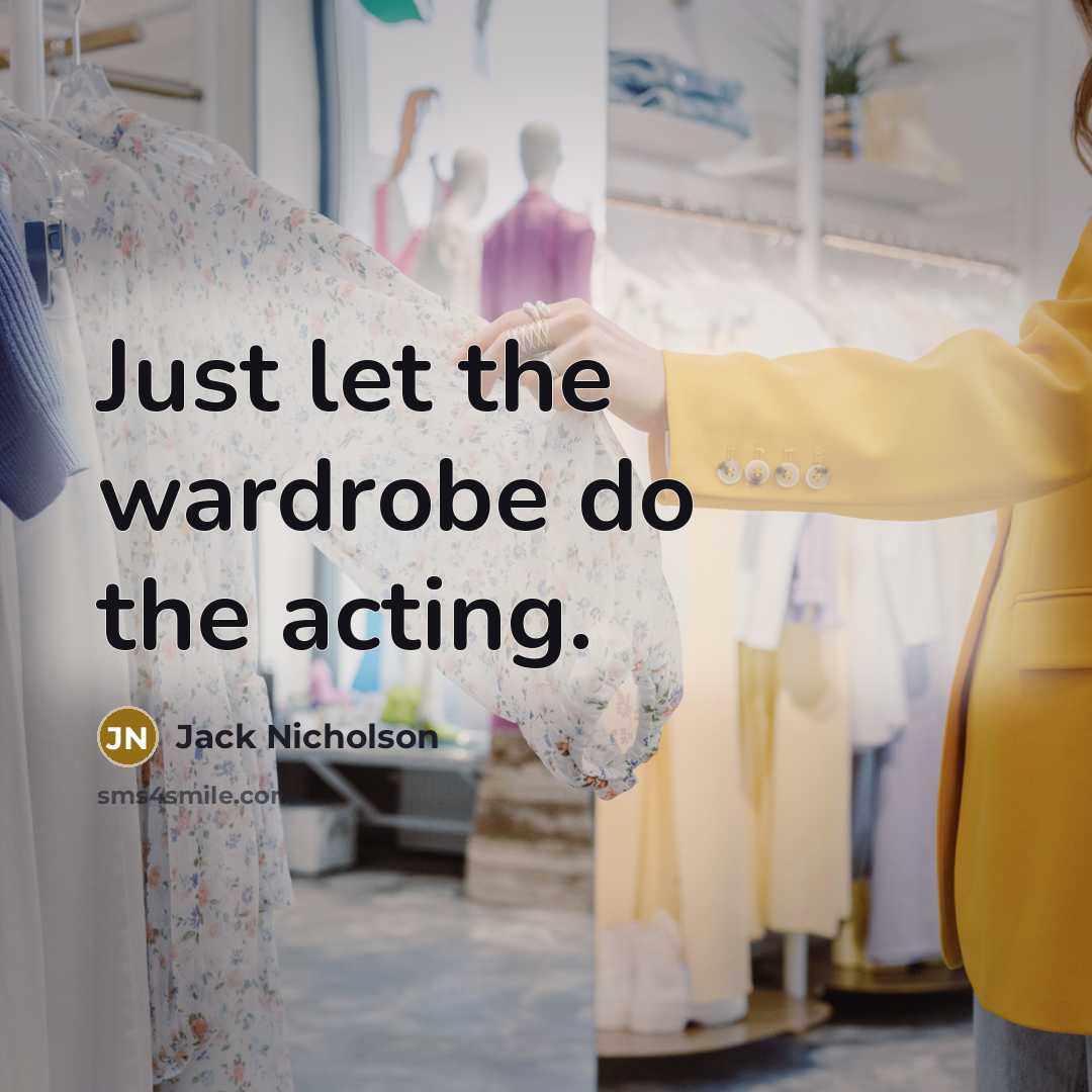 “Just let the wardrobe do the acting.…” quote by Jack Nicholson