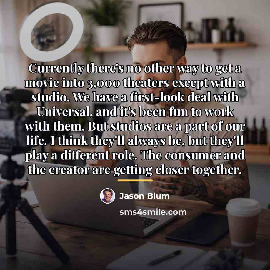 “Currently there's no other way to get a movie into…” quote by Jason Blum
