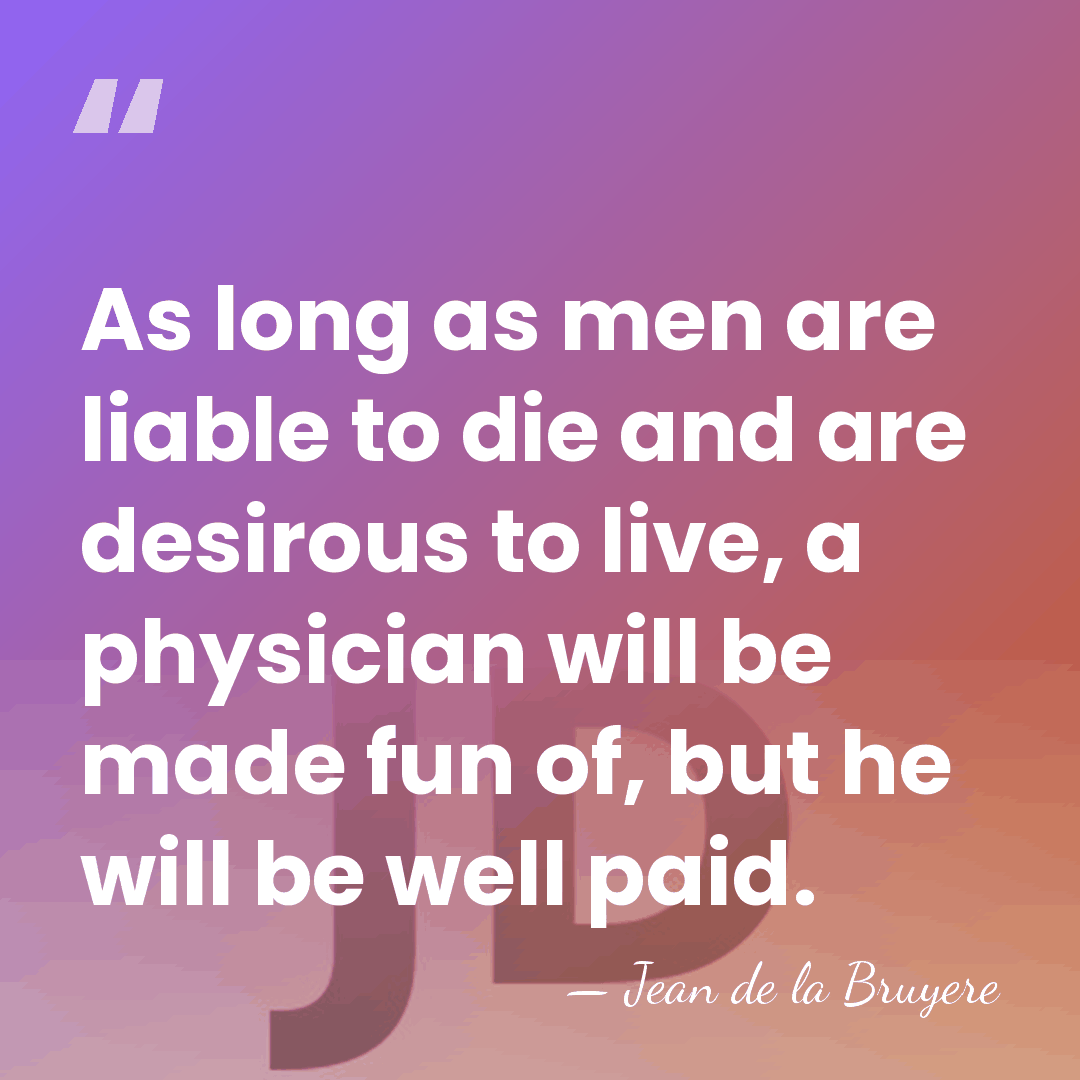 As long as men are liable to die and are desirous to&hellip; - Jean de la Bruyere