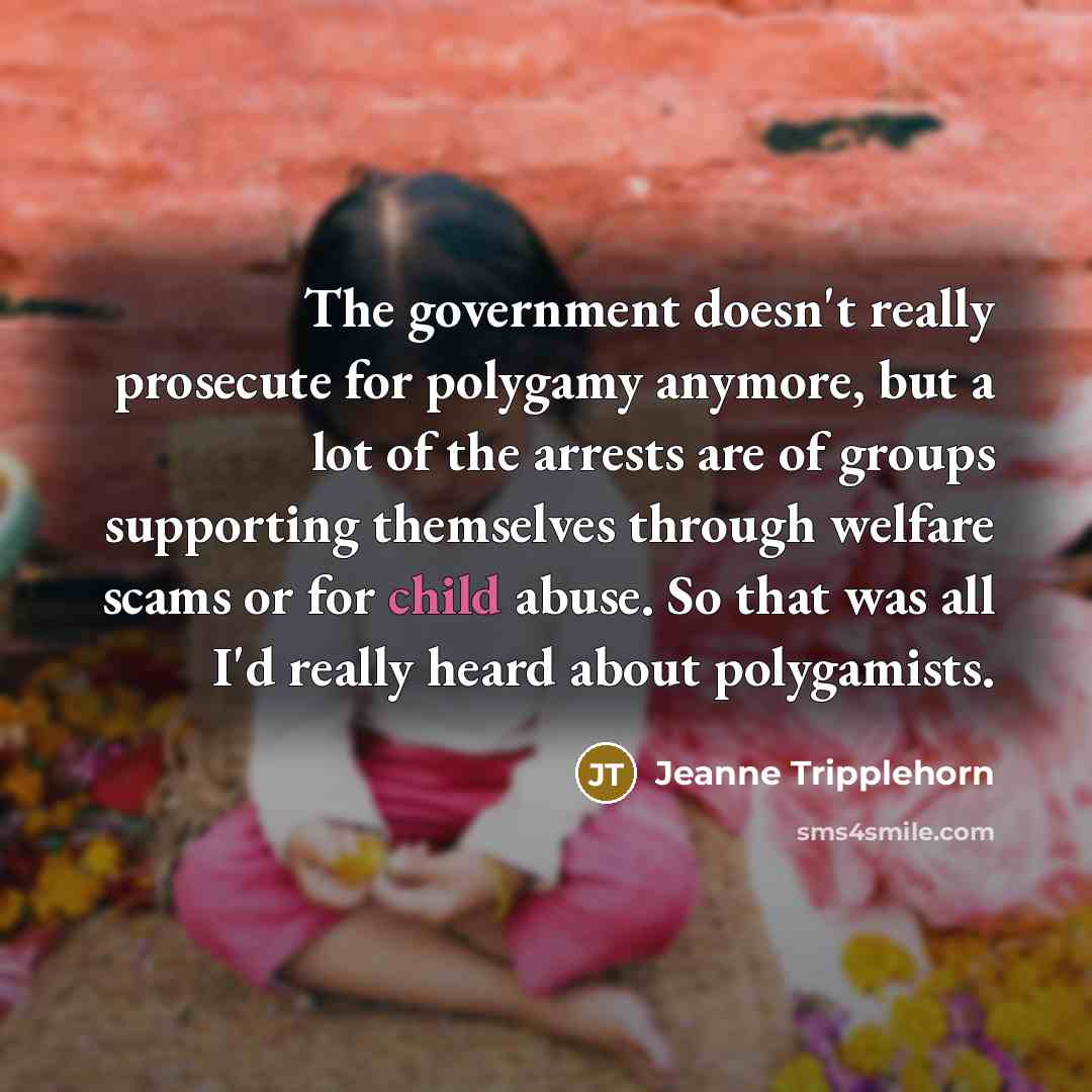 “The government doesn't really prosecute for polygamy anymore, but a…” quote by Jeanne Tripplehorn
