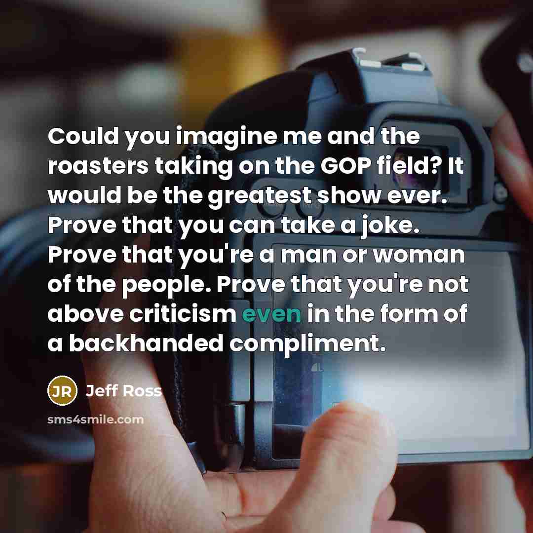 “Could you imagine me and the roasters taking on the…” quote by Jeff Ross