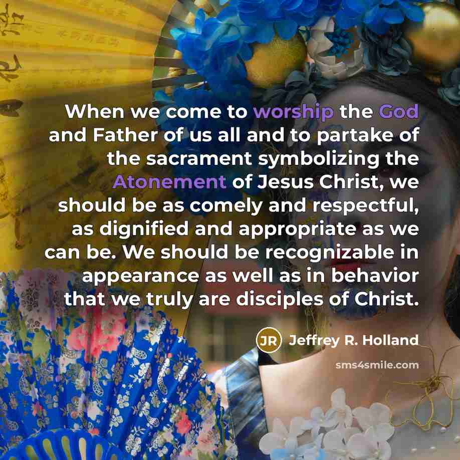 “When we come to worship the God and Father of…” quote by Jeffrey R. Holland