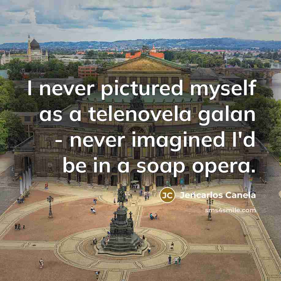 “I never pictured myself as a telenovela galan - never…” quote by Jencarlos Canela