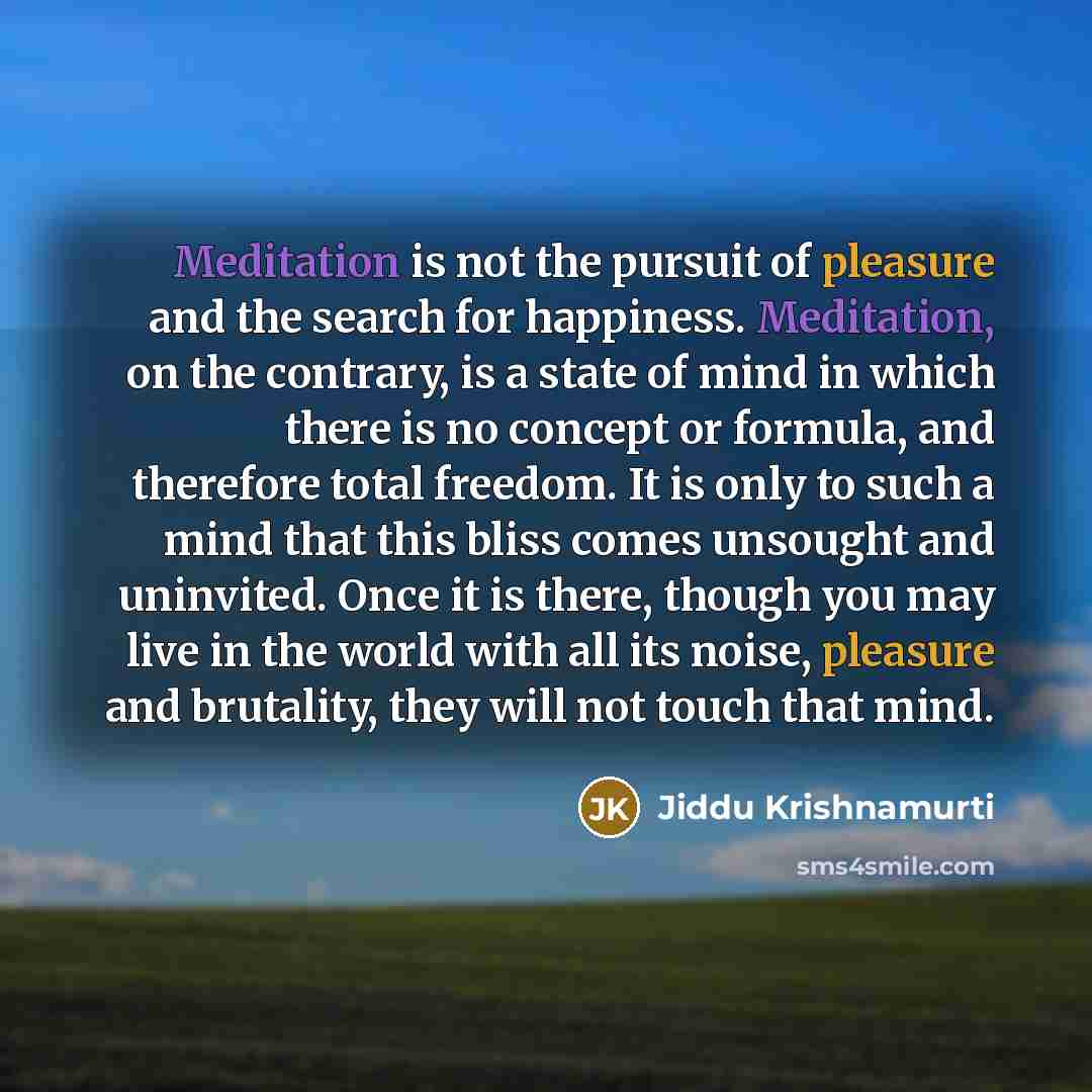 “Meditation is not the pursuit of pleasure and the search…” quote by Jiddu Krishnamurti