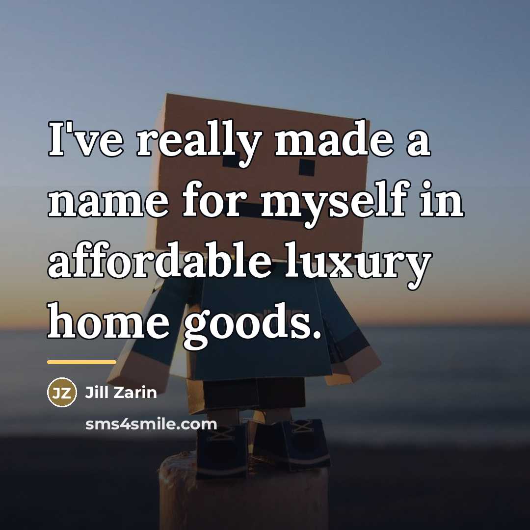 “I've really made a name for myself in affordable luxury…” quote by Jill Zarin