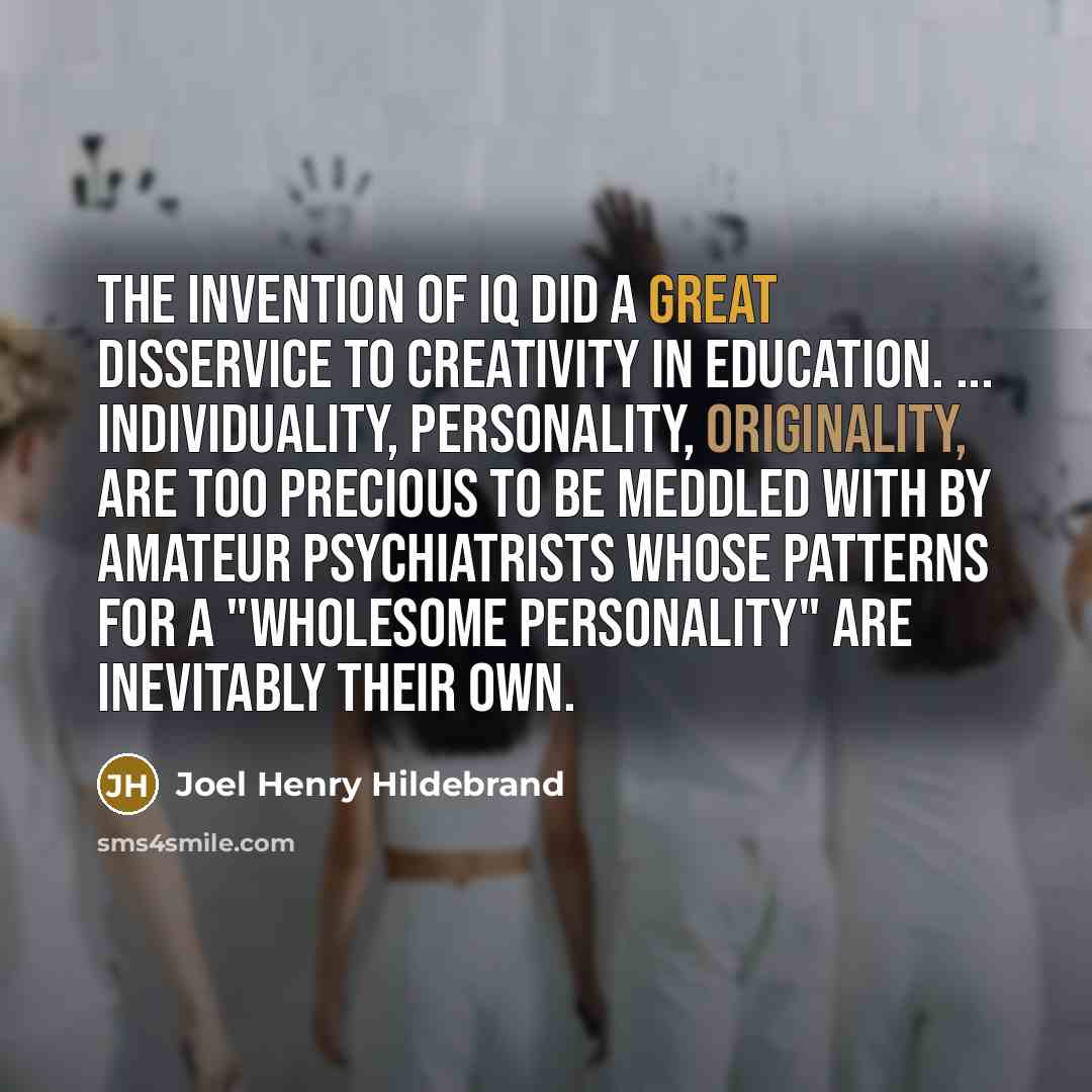 “The invention of IQ did a great disservice to creativity…” quote by Joel Henry Hildebrand
