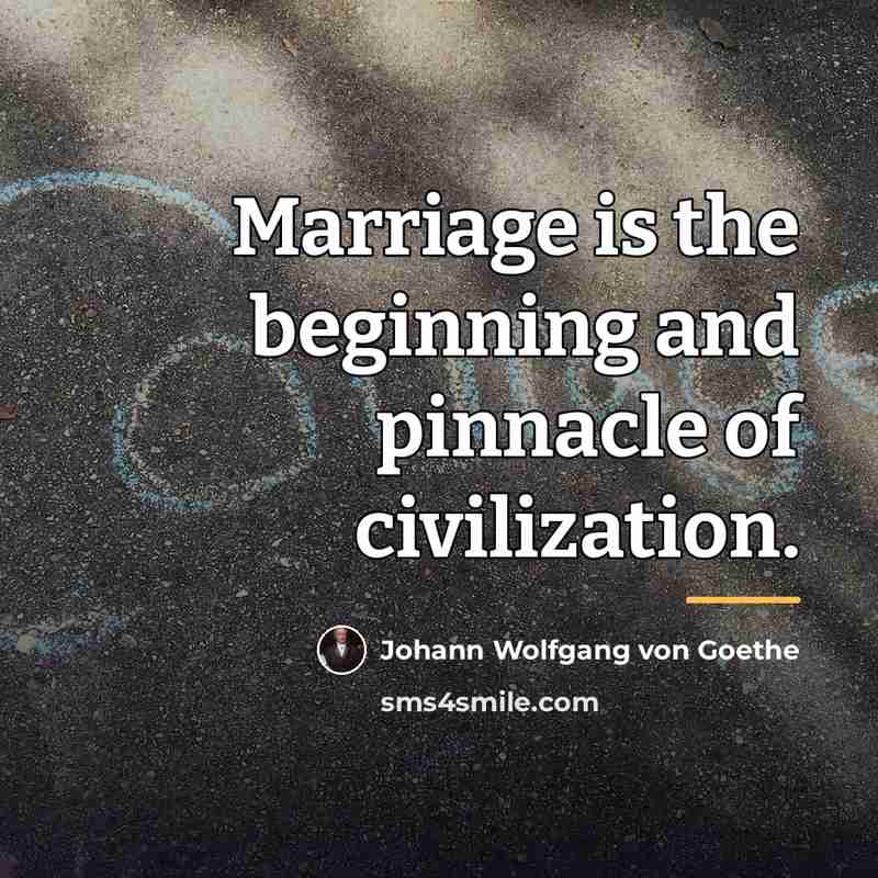 “Marriage is the beginning and pinnacle of civilization.…” quote by Johann Wolfgang von Goethe