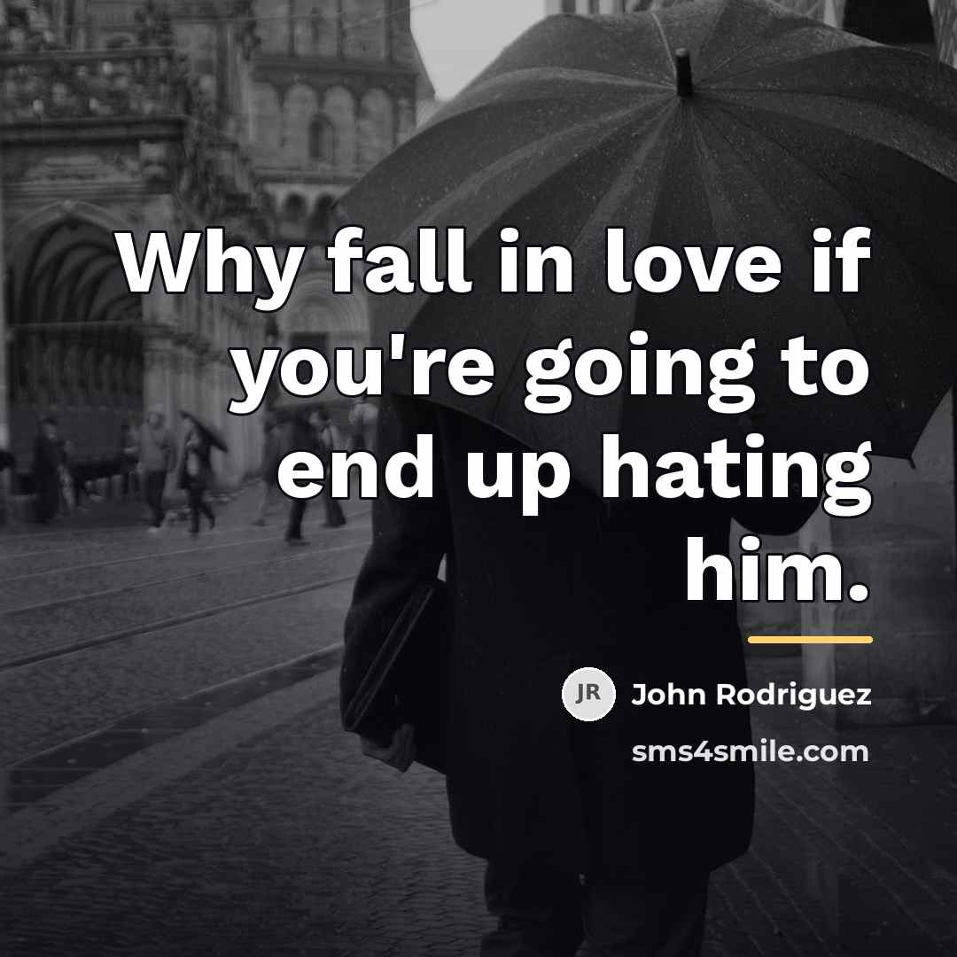 “Why fall in love if you're going to end up…” quote by John Rodriguez