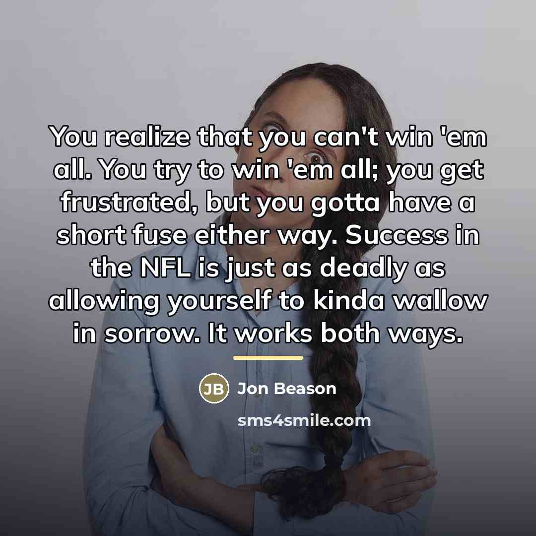 “You realize that you can't win 'em all. You try…” quote by Jon Beason