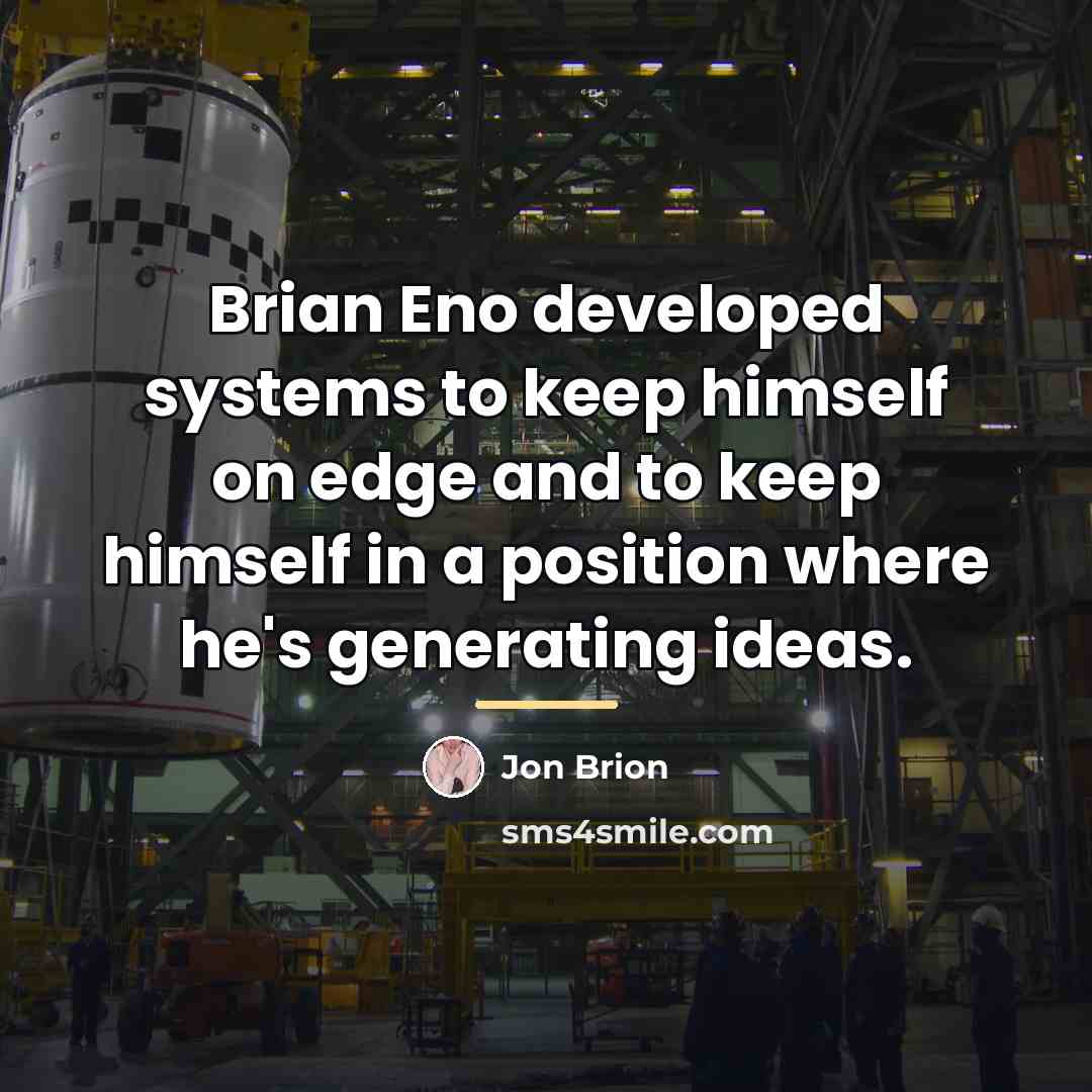 “Brian Eno developed systems to keep himself on edge and…” quote by Jon Brion