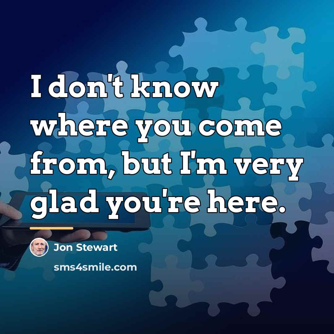 “I don't know where you come from, but I'm very…” quote by Jon Stewart