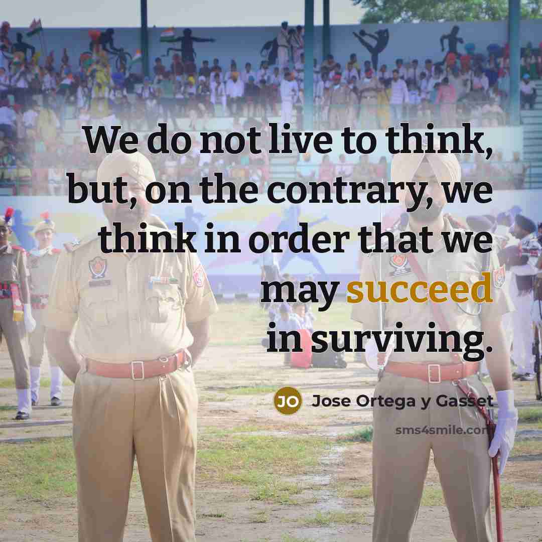 “We do not live to think, but, on the contrary,…” quote by Jose Ortega y Gasset