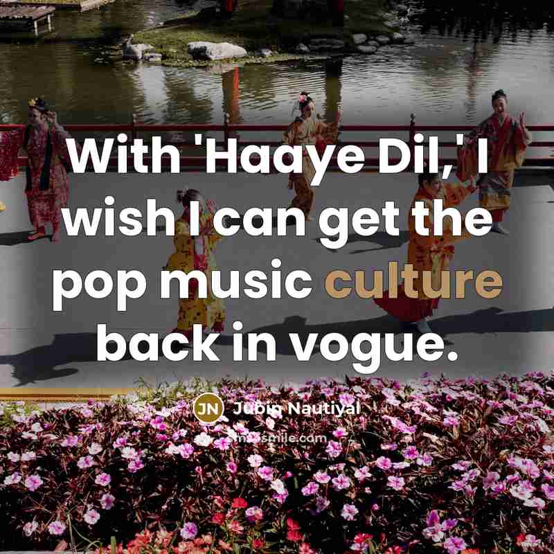 “With 'Haaye Dil,' I wish I can get the pop…” quote by Jubin Nautiyal