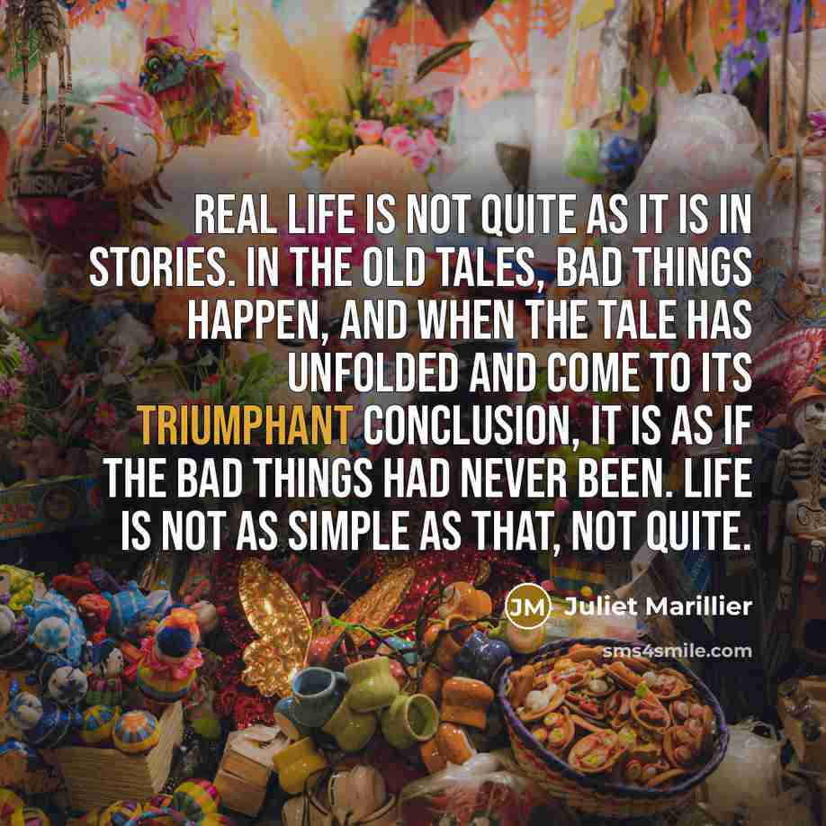 “Real life is not quite as it is in stories.…” quote by Juliet Marillier