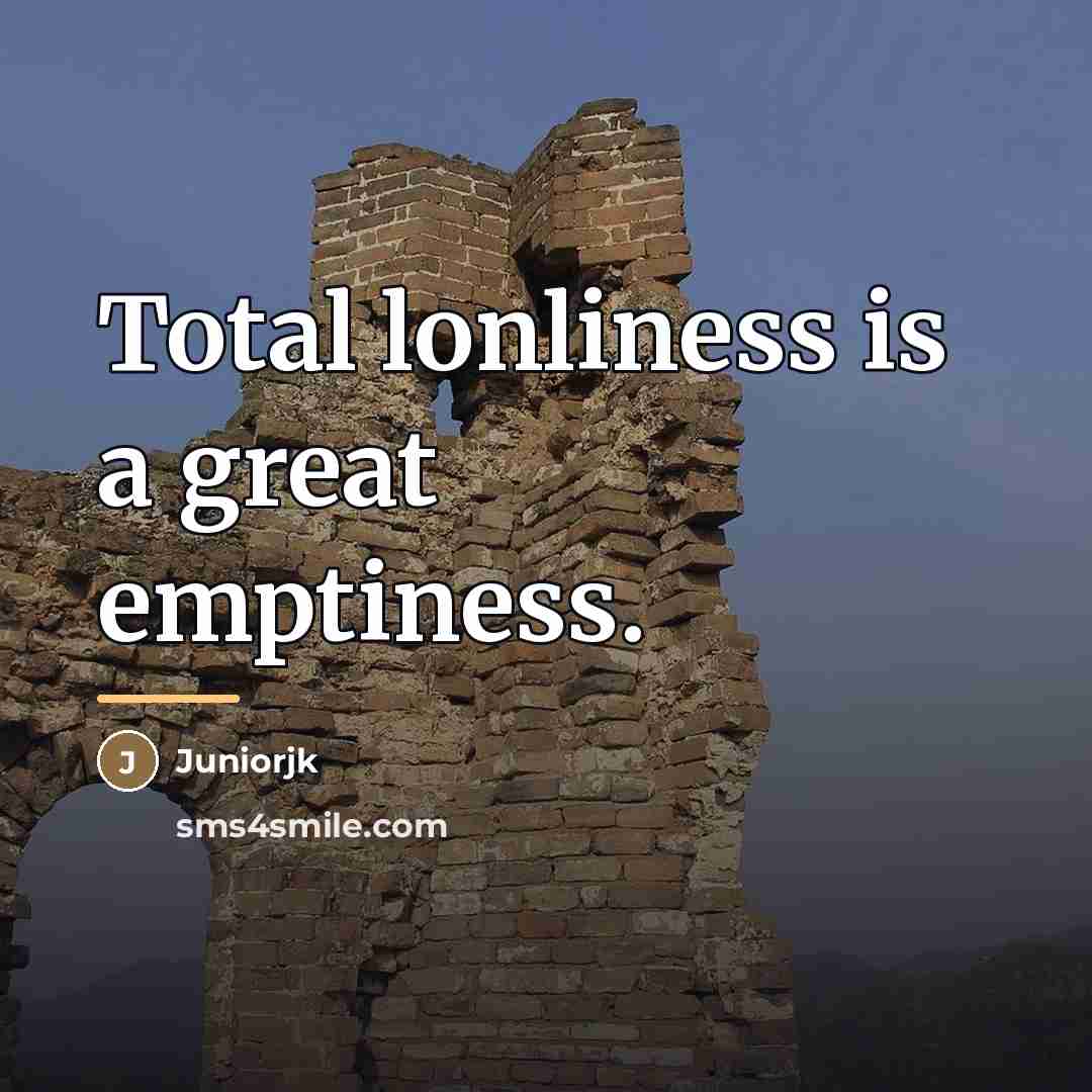 “Total lonliness is a great emptiness.…” quote by Juniorjk
