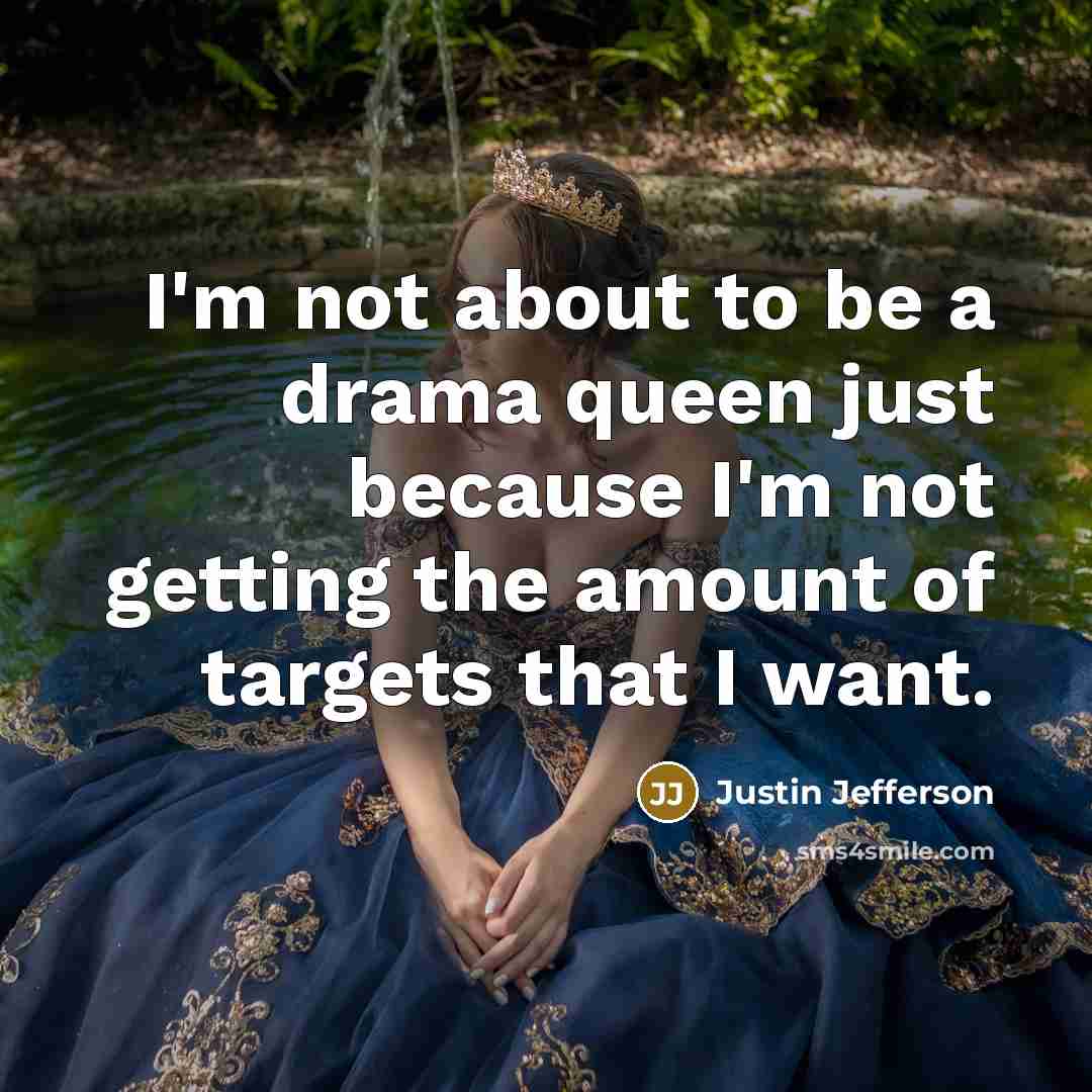 “I'm not about to be a drama queen just because…” quote by Justin Jefferson