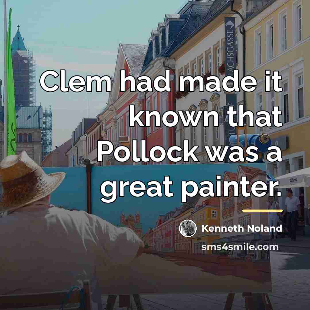 “Clem had made it known that Pollock was a great…” quote by Kenneth Noland