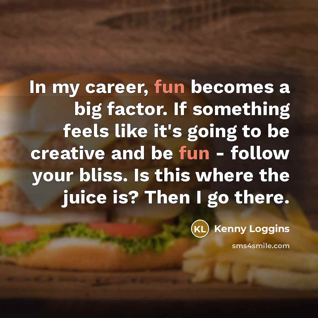 “In my career, fun becomes a big factor. If something…” quote by Kenny Loggins