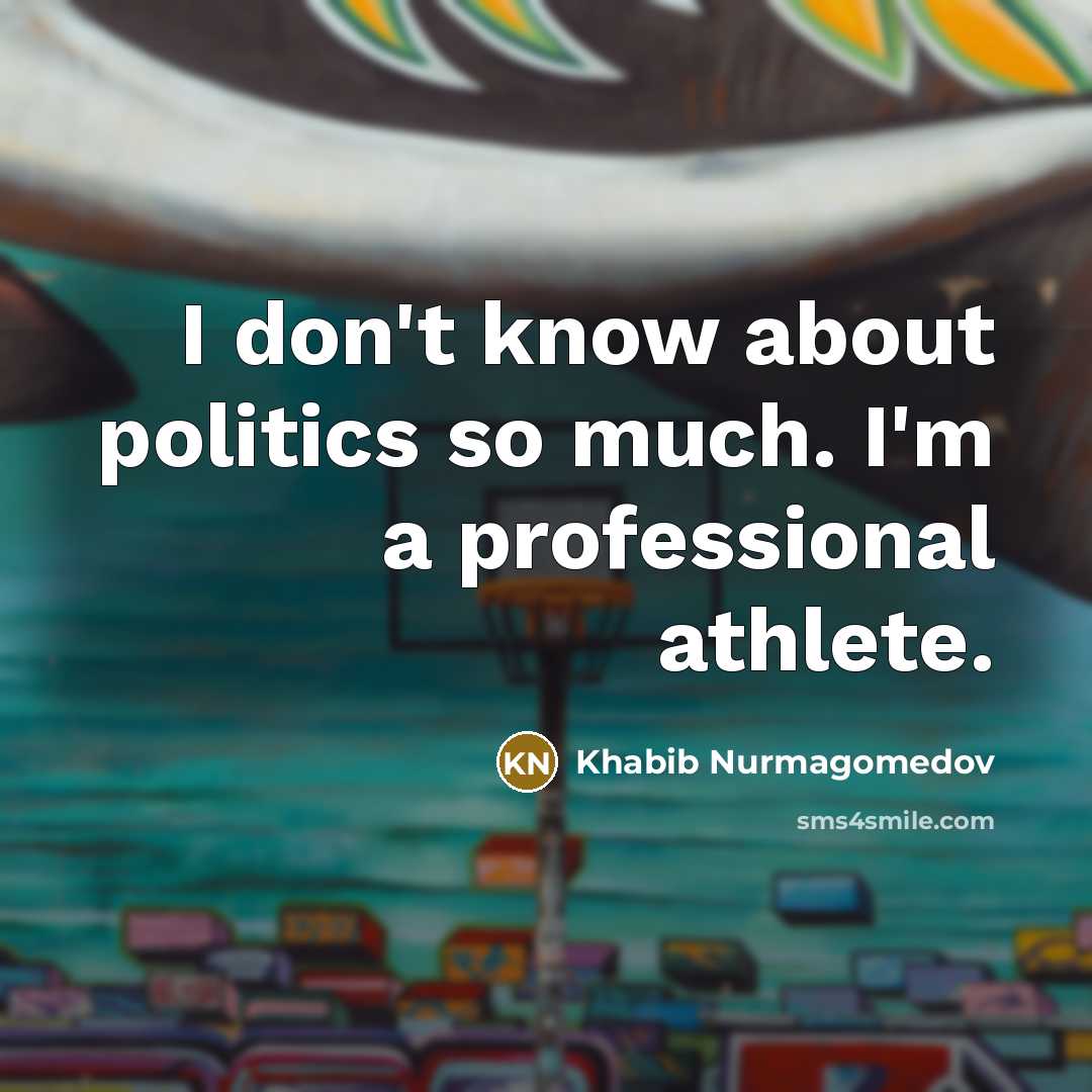 “I don't know about politics so much. I'm a professional…” quote by Khabib Nurmagomedov