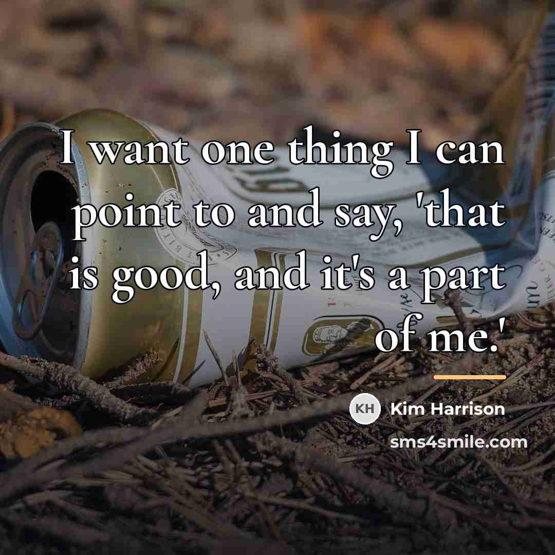 “I want one thing I can point to and say,…” quote by Kim Harrison