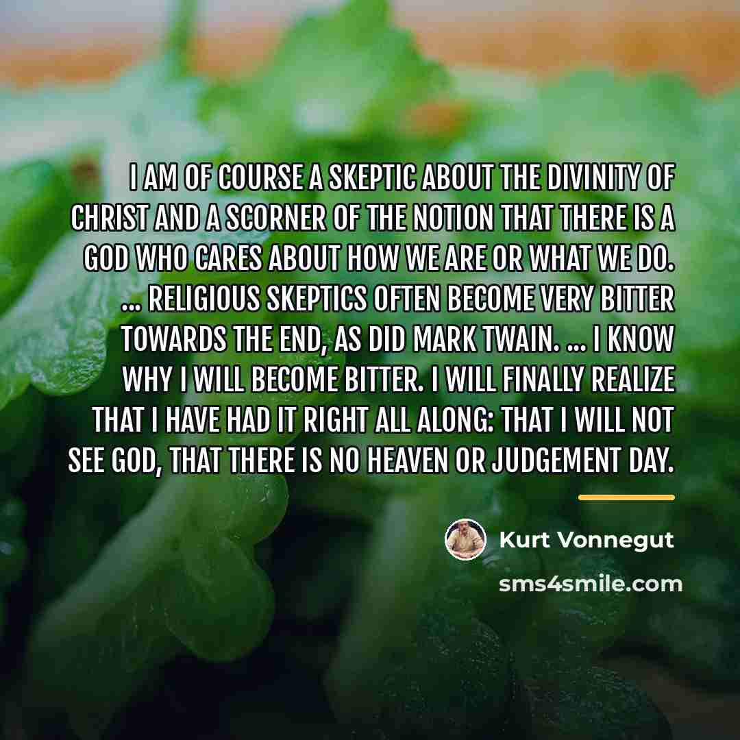 “I am of course a skeptic about the divinity of…” quote by Kurt Vonnegut