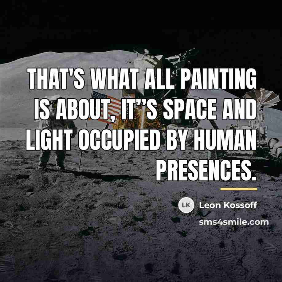 “That's what all painting is about, it”s space and light…” quote by Leon Kossoff