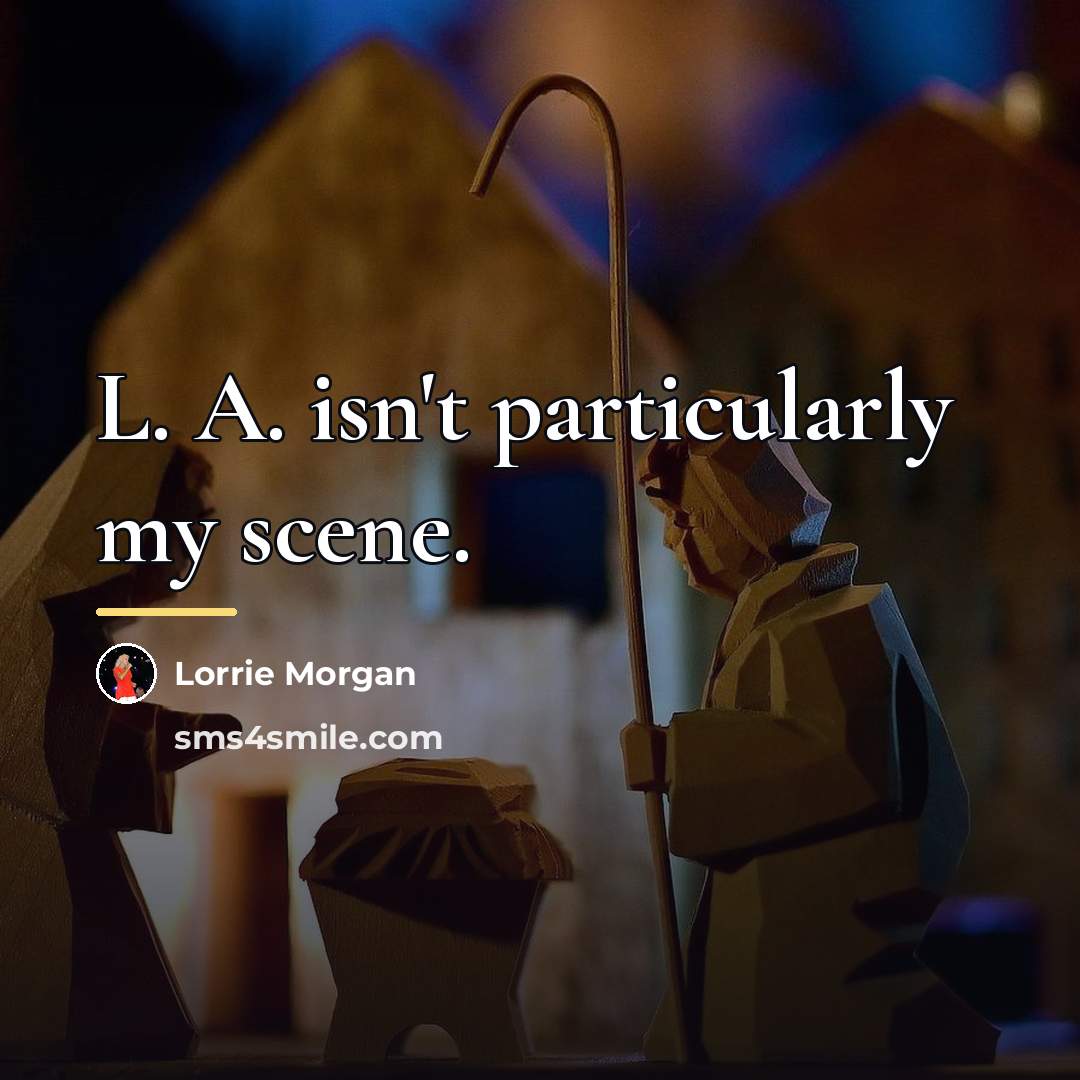 “L. A. isn't particularly my scene.…” quote by Lorrie Morgan
