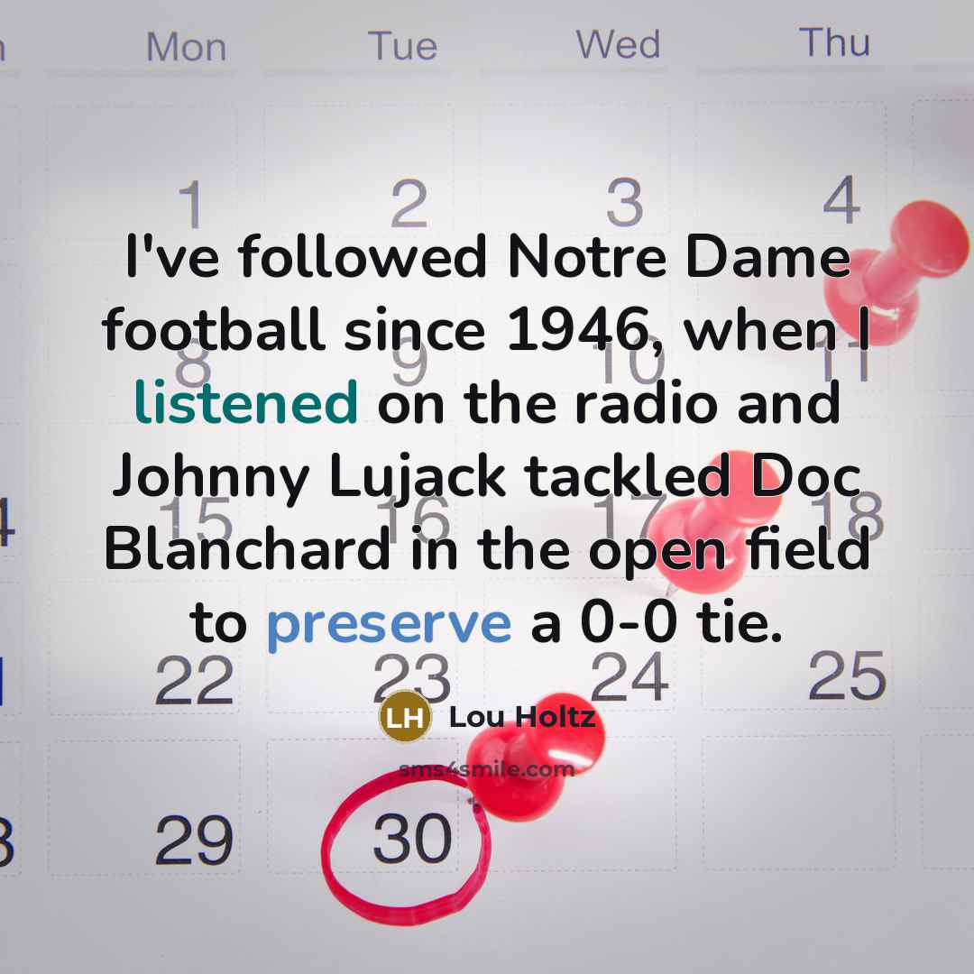 “I've followed Notre Dame football since 1946, when I listened…” quote by Lou Holtz