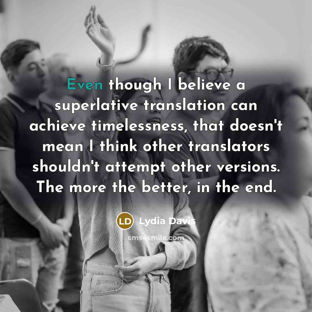 “Even though I believe a superlative translation can achieve timelessness,…” quote by Lydia Davis