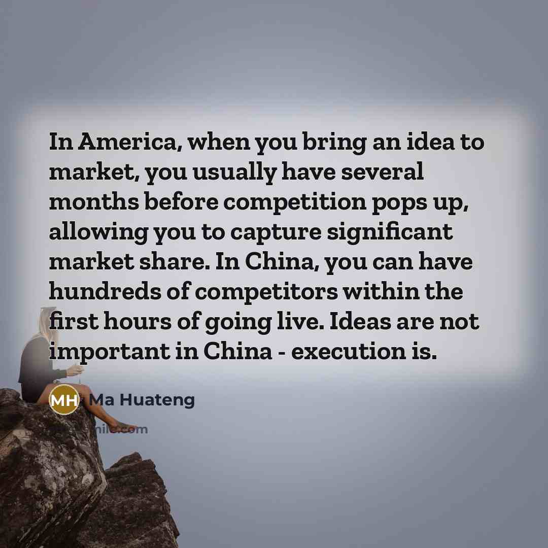 “In America, when you bring an idea to market, you…” quote by Ma Huateng