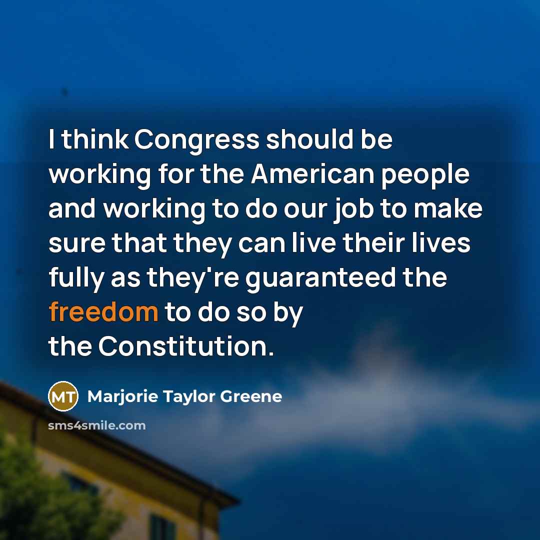 “I think Congress should be working for the American people…” quote by Marjorie Taylor Greene
