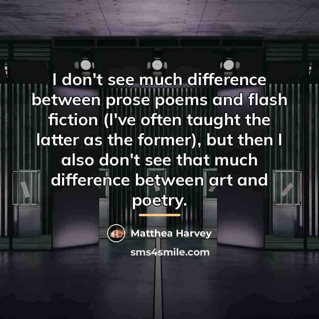 “I don't see much difference between prose poems and flash…” quote by Matthea Harvey